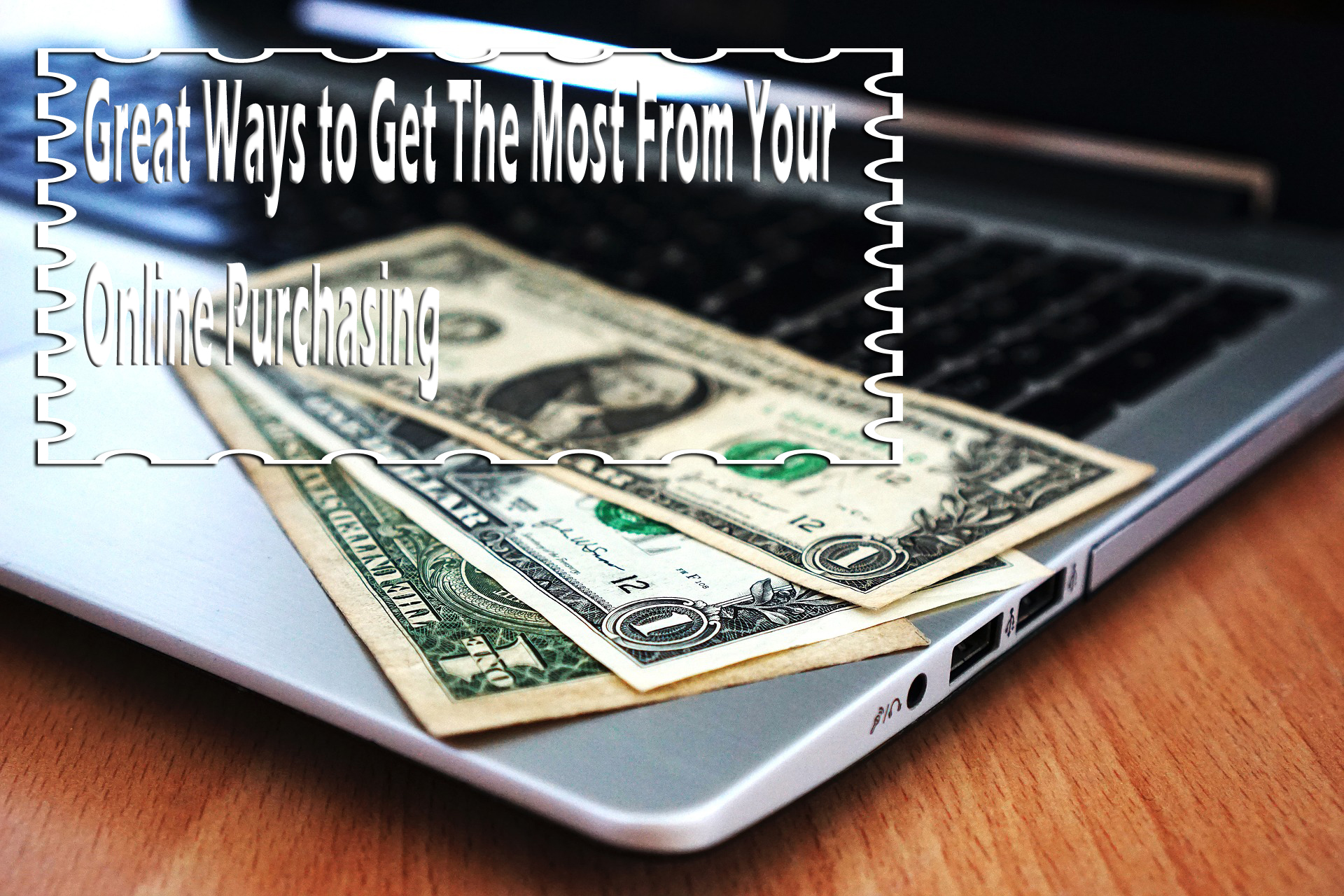 Great Ways to Get The Most From Your Online Purchasing