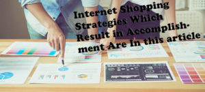 Internet Shopping Strategies Which Result in Accomplishment Are In this article